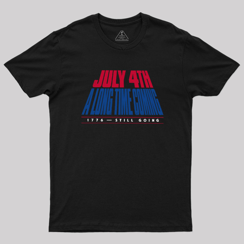 July 4th A Long Time Coming Geek T-Shirt
