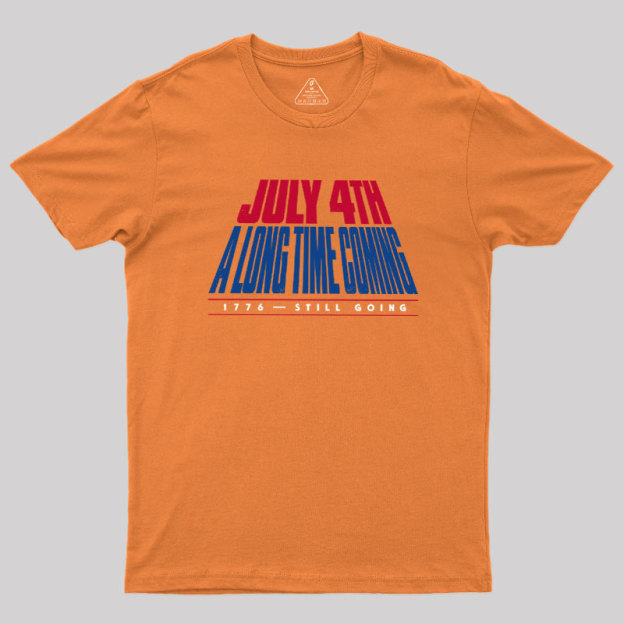 July 4th A Long Time Coming Geek T-Shirt