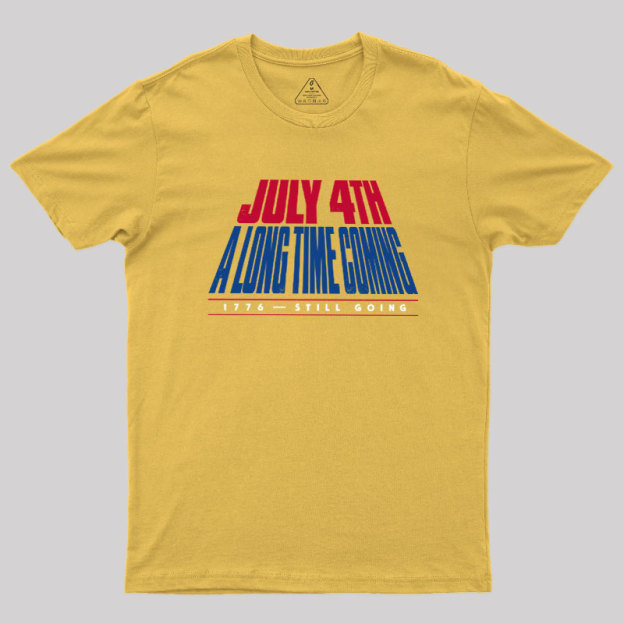 July 4th A Long Time Coming Geek T-Shirt