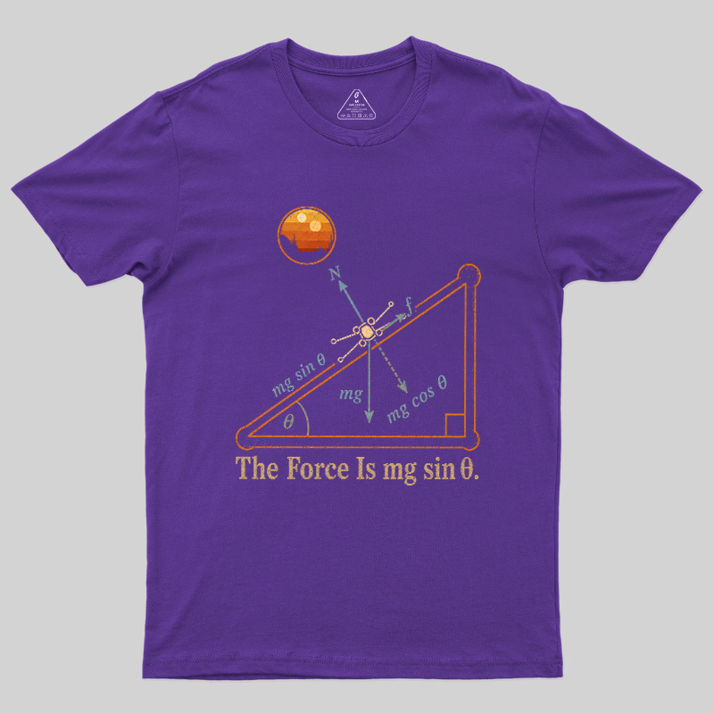 The Force Is Mg Sinθ Geek T-Shirt