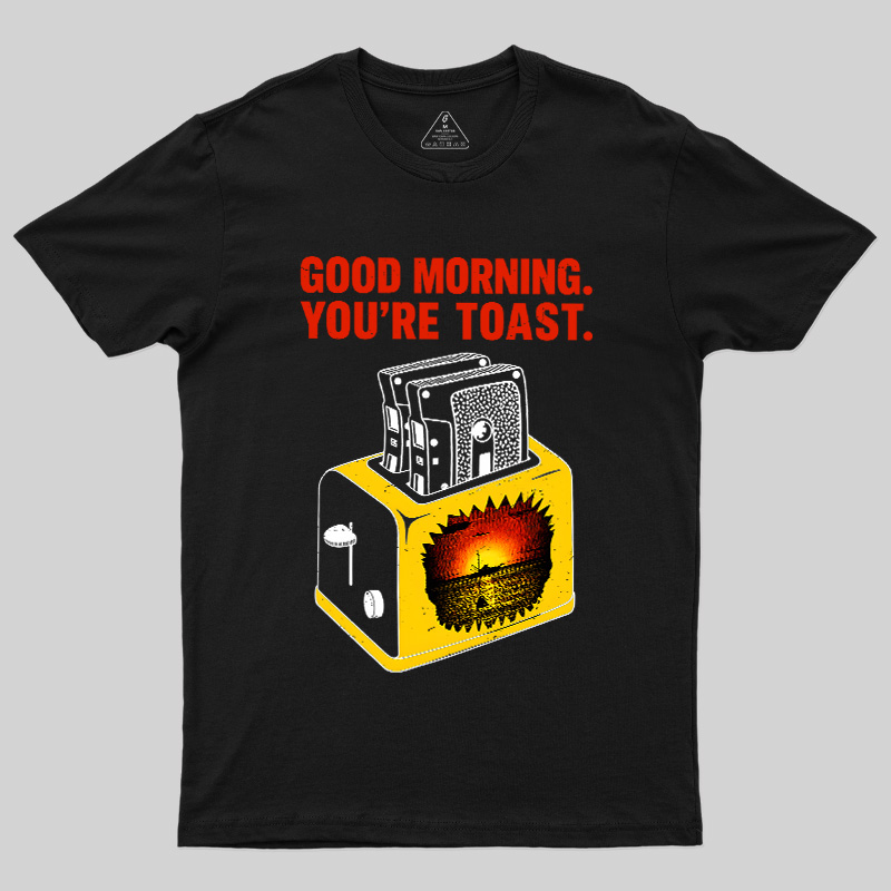 You're Toast Geek T-Shirt