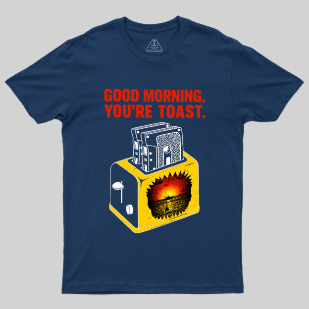 You're Toast Geek T-Shirt
