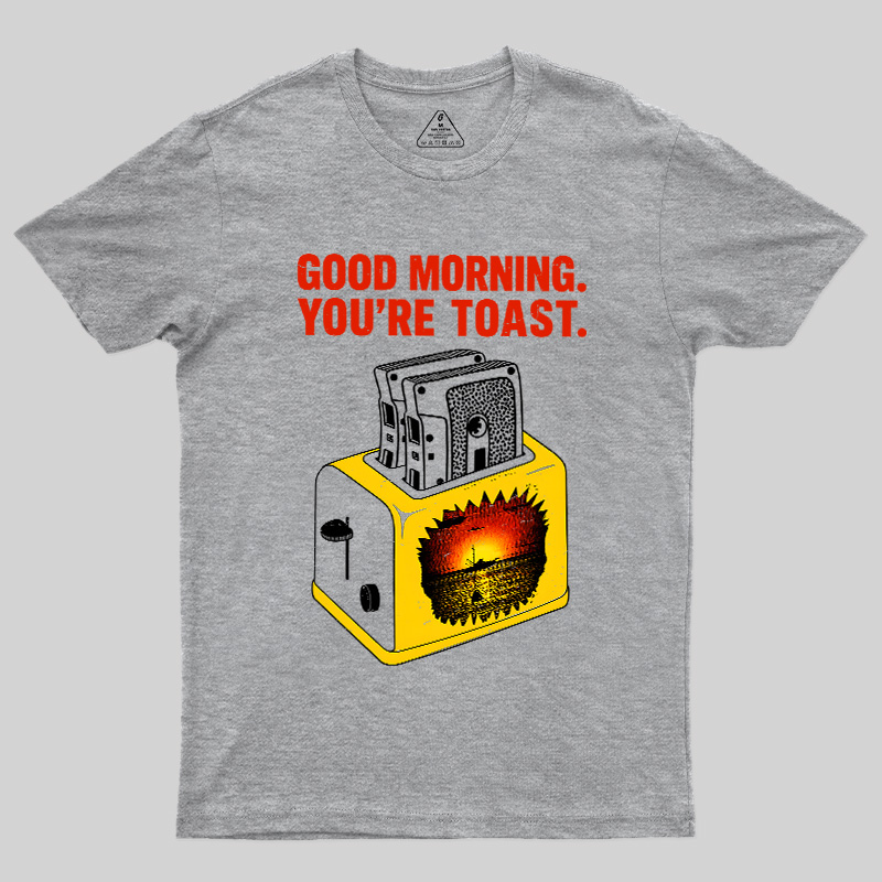 You're Toast Geek T-Shirt