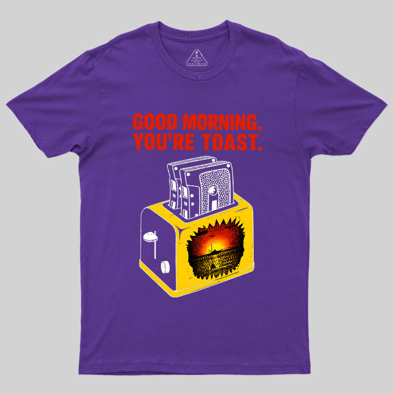 You're Toast Geek T-Shirt