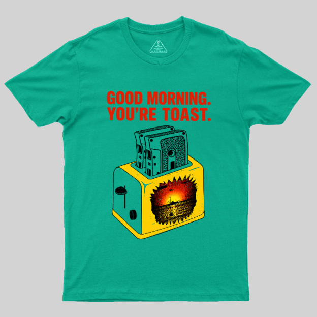 You're Toast Geek T-Shirt