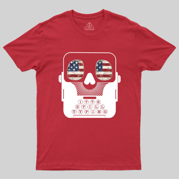 1776 Still Typing Geek T-Shirt