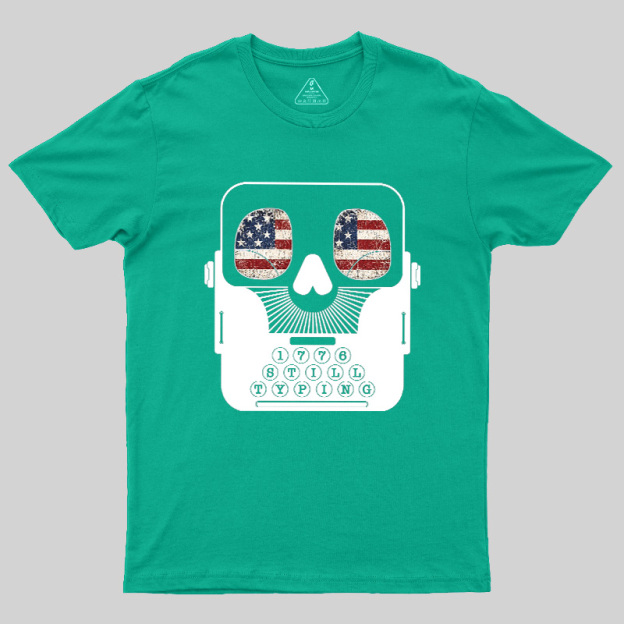 1776 Still Typing Geek T-Shirt