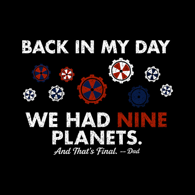 Back In My Day We Had Nine Planets Geek T-Shirt
