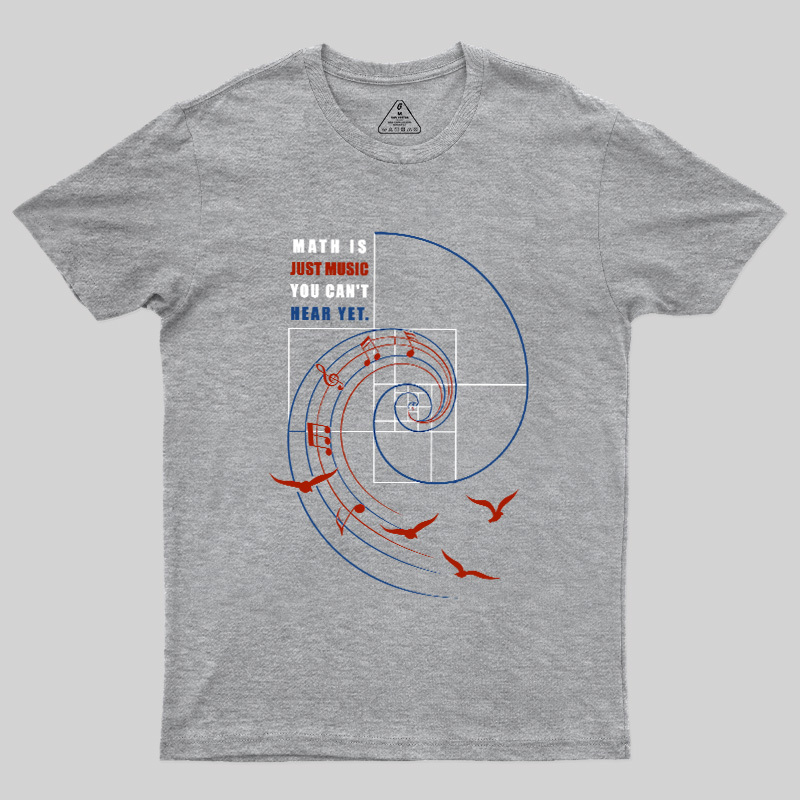 Math Is Just Music You Can'T Hear Yet Geek T-Shirt
