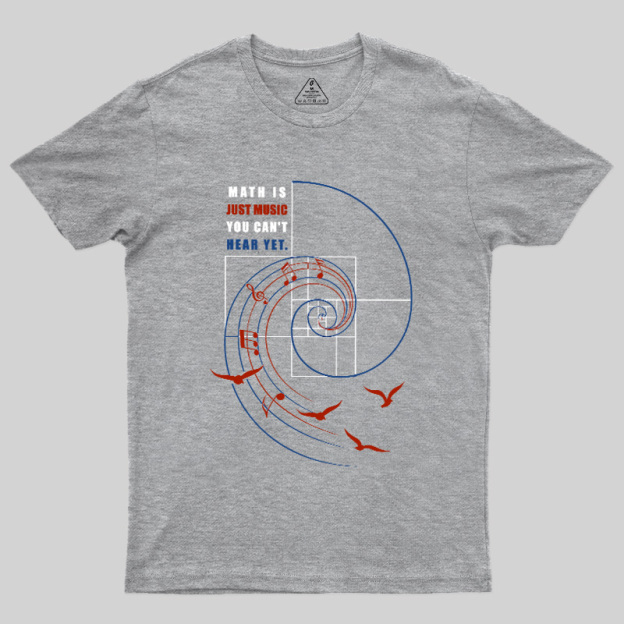 Math Is Just Music You Can'T Hear Yet Geek T-Shirt