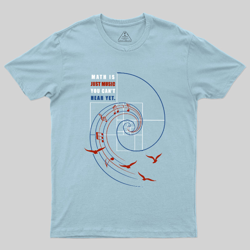 Math Is Just Music You Can'T Hear Yet Geek T-Shirt