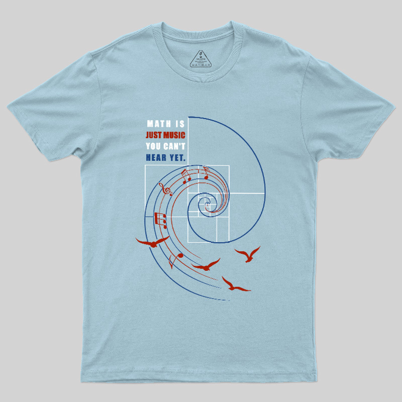 Math Is Just Music You Can'T Hear Yet Geek T-Shirt