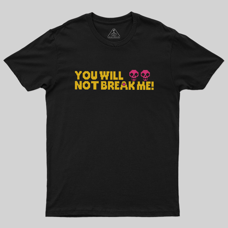 You Will Not Break Me Geek T-Shirt