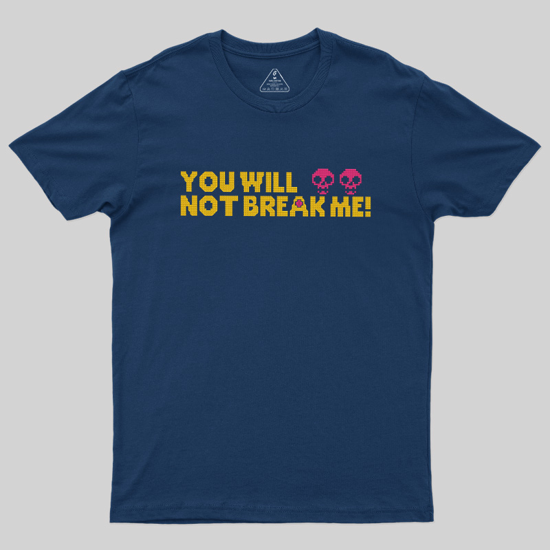 You Will Not Break Me Geek T-Shirt