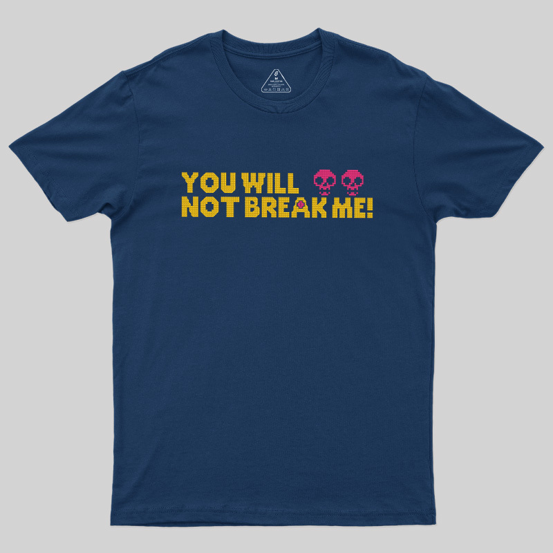 You Will Not Break Me Geek T-Shirt