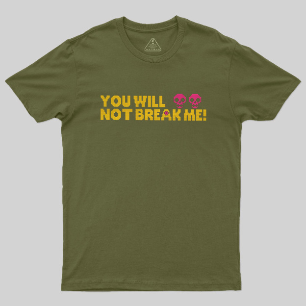 You Will Not Break Me Geek T-Shirt