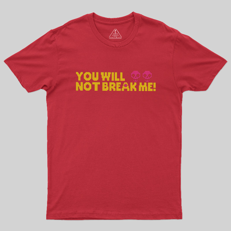 You Will Not Break Me Geek T-Shirt