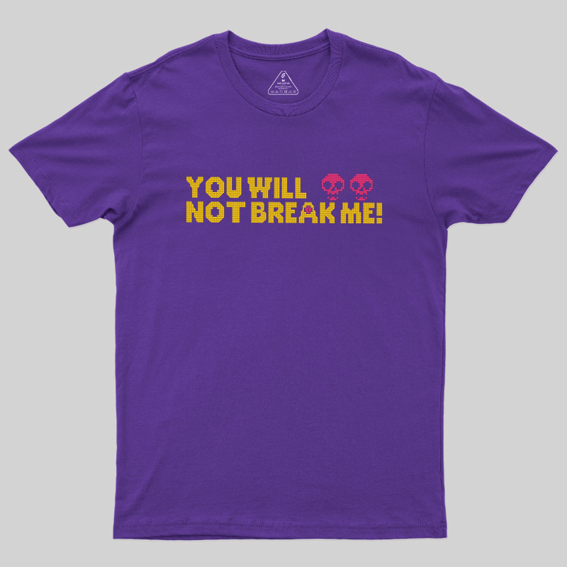You Will Not Break Me Geek T-Shirt
