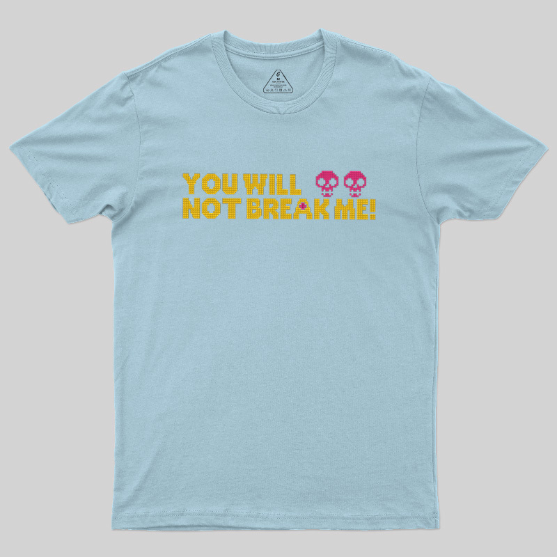 You Will Not Break Me Geek T-Shirt