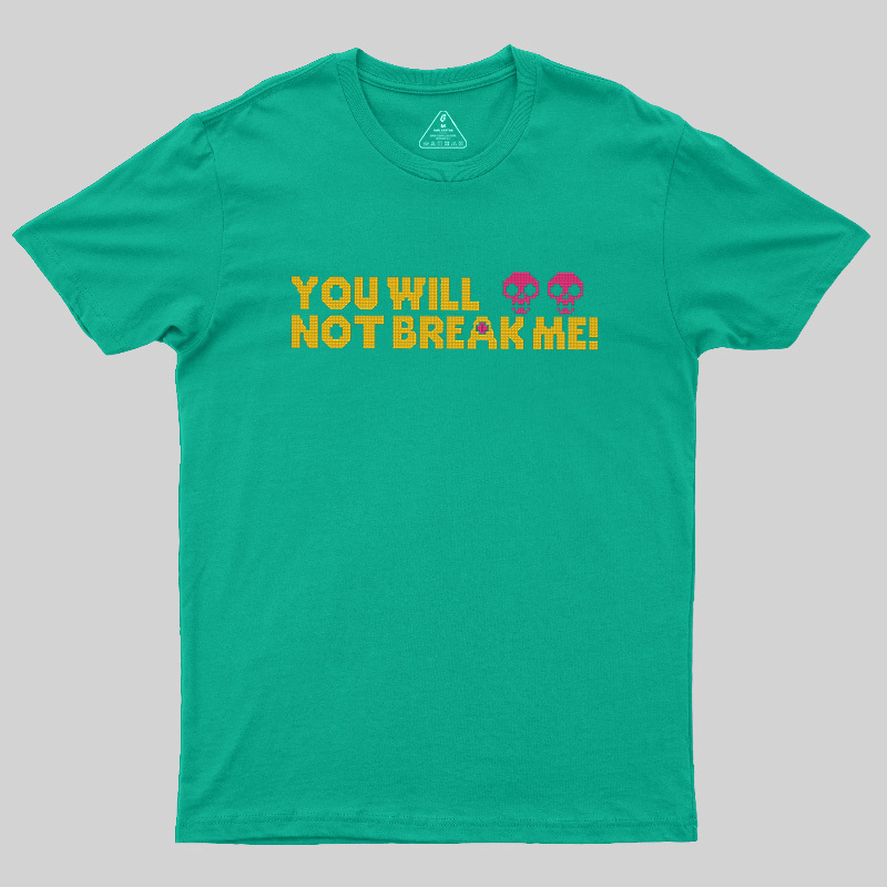 You Will Not Break Me Geek T-Shirt