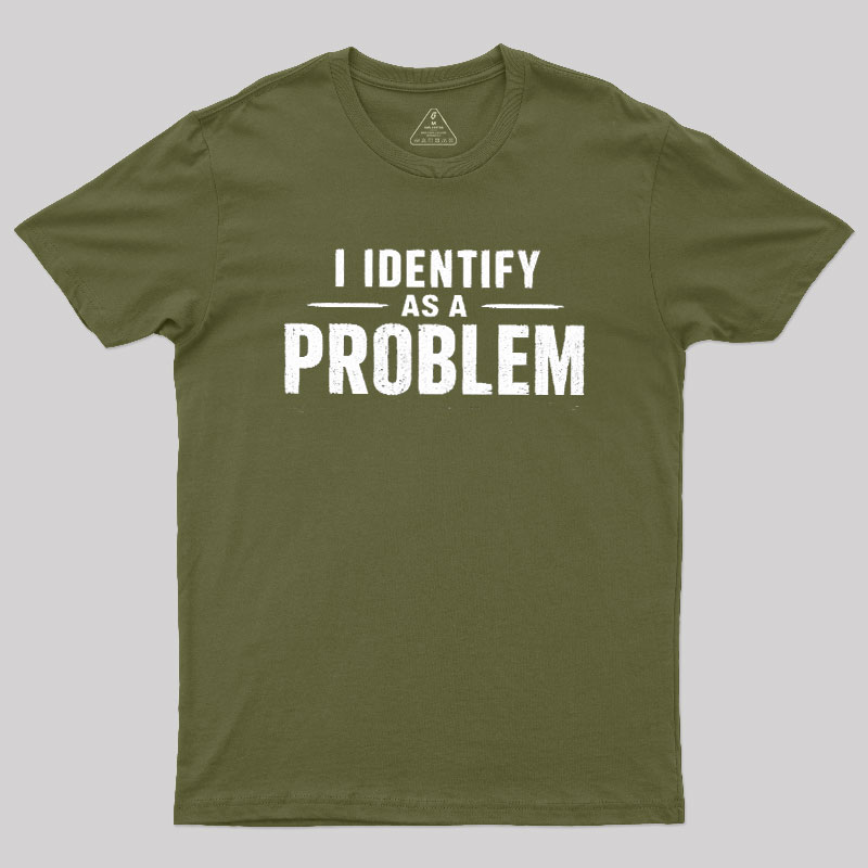 I Identify as a Problem Geek T-Shirt