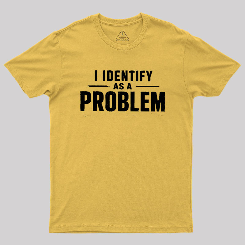 I Identify as a Problem Geek T-Shirt
