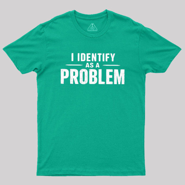 I Identify as a Problem Geek T-Shirt