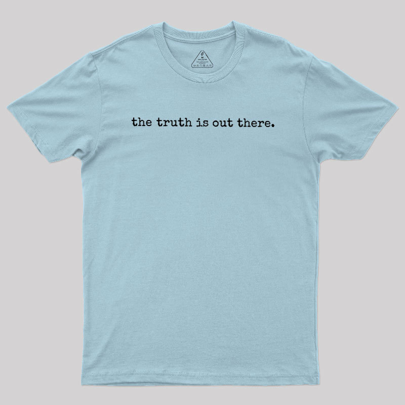 The Truth is Out There Geek T-Shirt