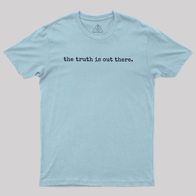 The Truth is Out There Geek T-Shirt