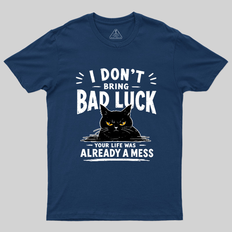 I Don't Bring Bad Luck Geek T-Shirt