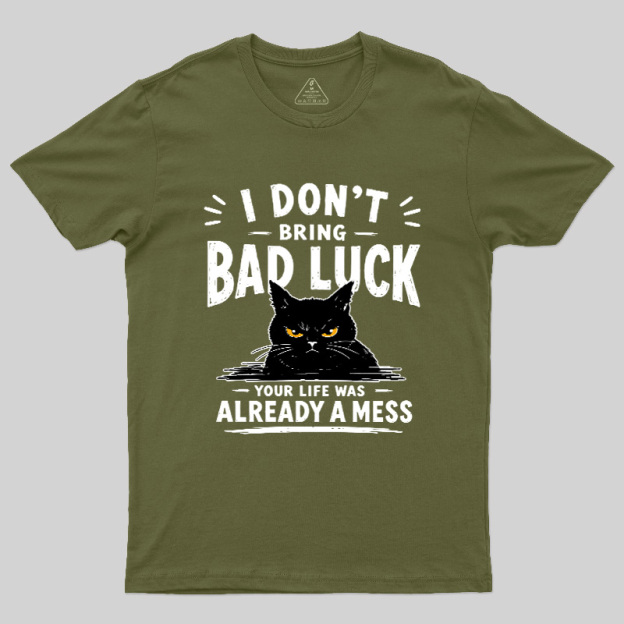 I Don't Bring Bad Luck Geek T-Shirt