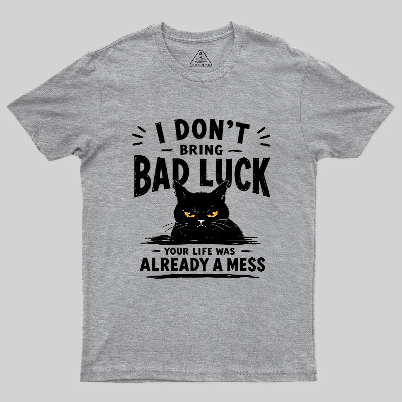 I Don't Bring Bad Luck Geek T-Shirt
