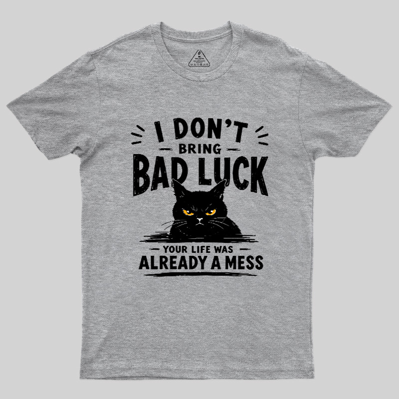 I Don't Bring Bad Luck Geek T-Shirt