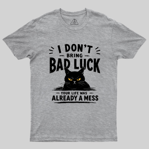 I Don't Bring Bad Luck Geek T-Shirt