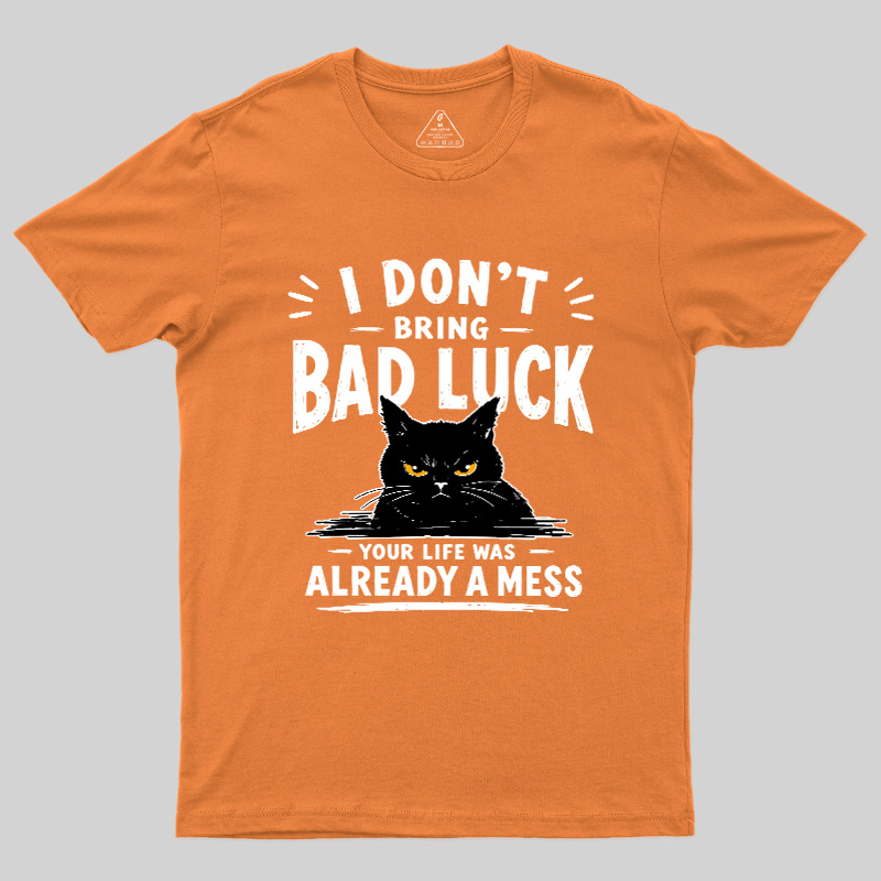 I Don't Bring Bad Luck Geek T-Shirt