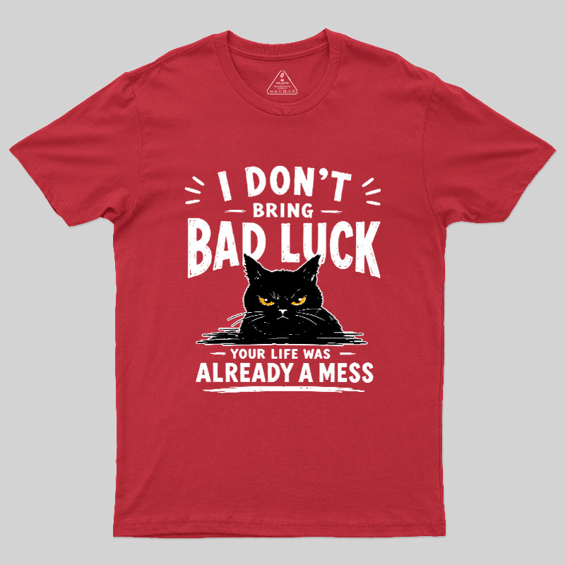 I Don't Bring Bad Luck Geek T-Shirt