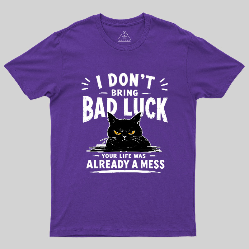 I Don't Bring Bad Luck Geek T-Shirt