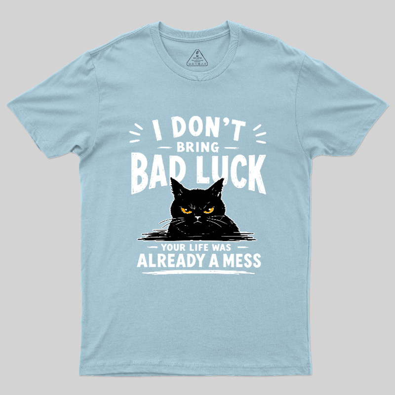 I Don't Bring Bad Luck Geek T-Shirt
