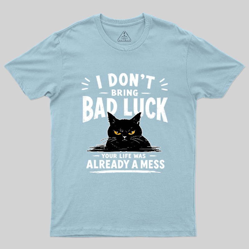 I Don't Bring Bad Luck Geek T-Shirt