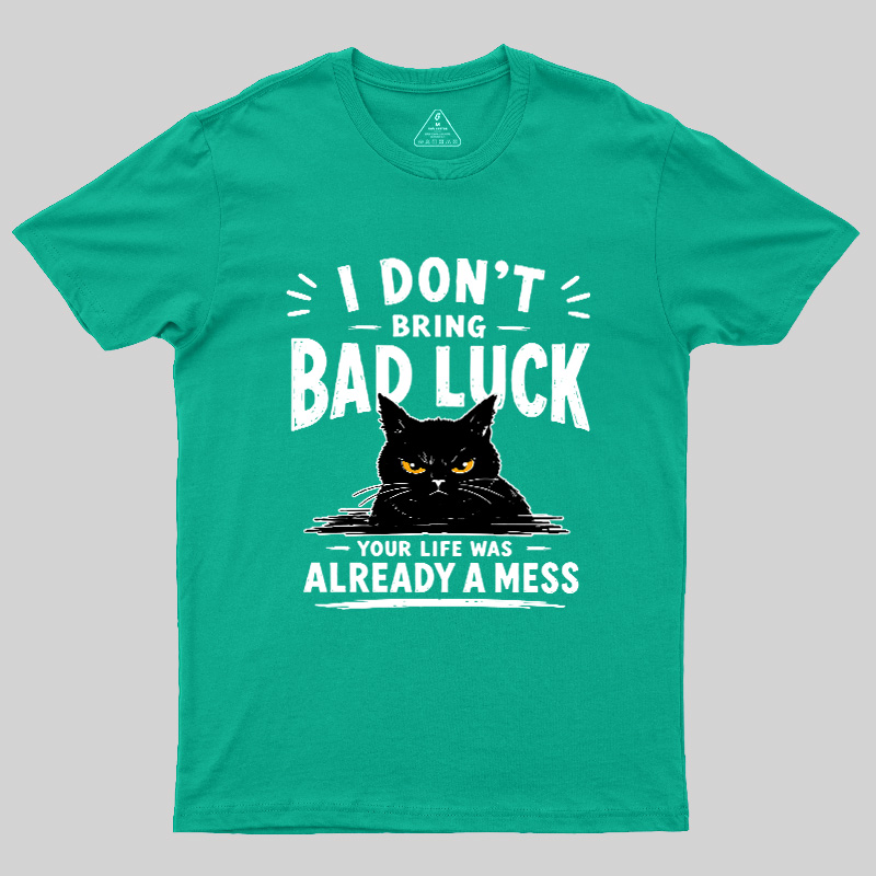 I Don't Bring Bad Luck Geek T-Shirt