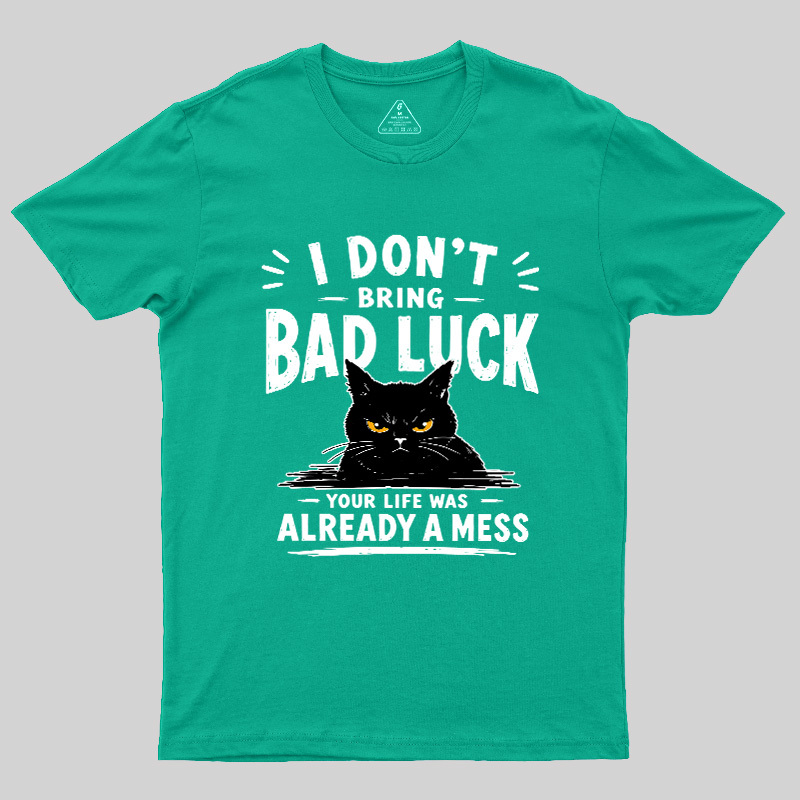 I Don't Bring Bad Luck Geek T-Shirt