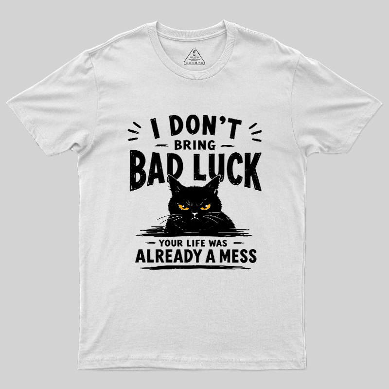 I Don't Bring Bad Luck Geek T-Shirt
