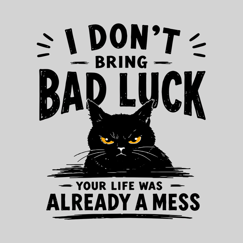 I Don't Bring Bad Luck Geek T-Shirt