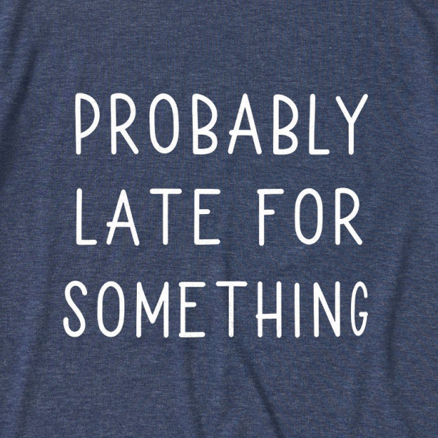 Probably Late for Something Ultra Soft Heather Tee