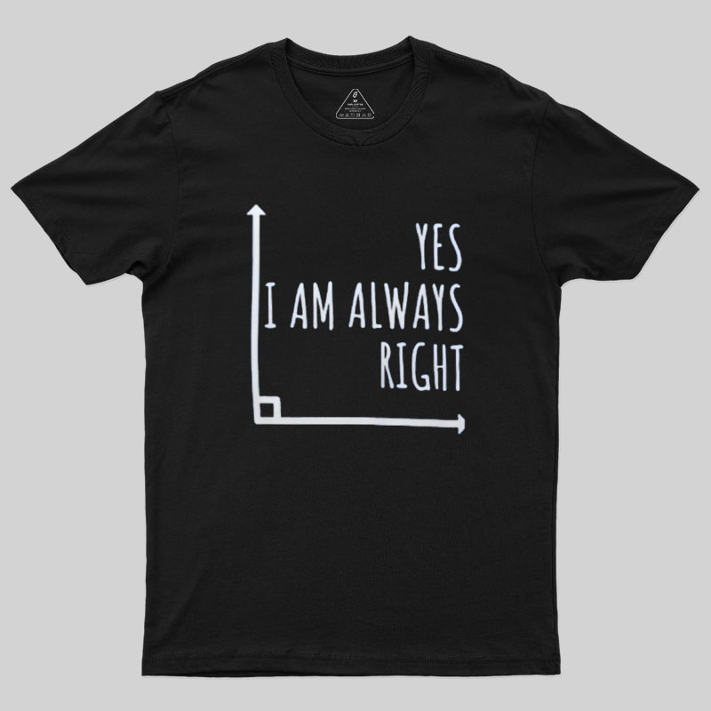 I Am Always Right Geek T-Shirt