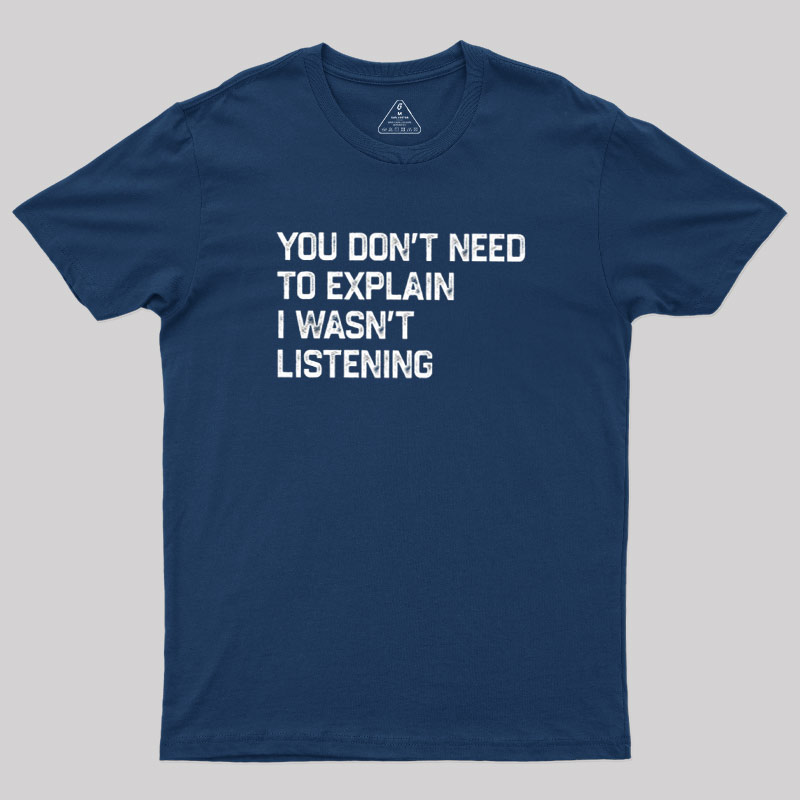 I Wasn't Listening Geek T-Shirt