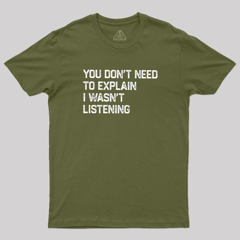I Wasn't Listening Geek T-Shirt