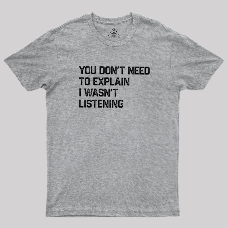 I Wasn't Listening Geek T-Shirt
