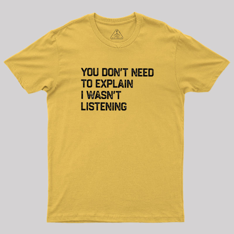 I Wasn't Listening Geek T-Shirt