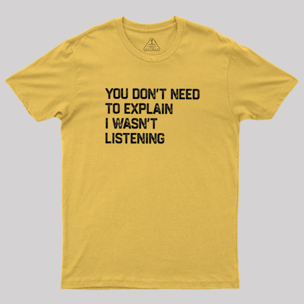 I Wasn't Listening Geek T-Shirt